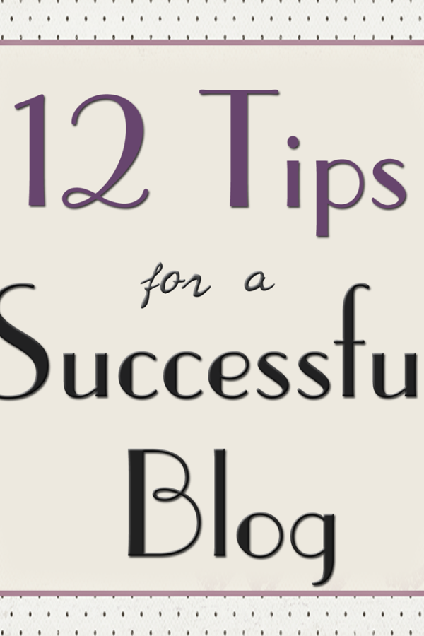 12 Tips for a Successful Blog