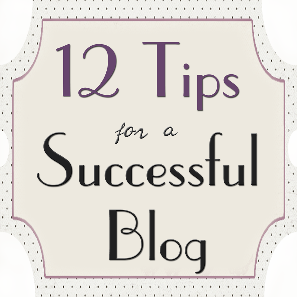 12 Tips for a Successful Blog