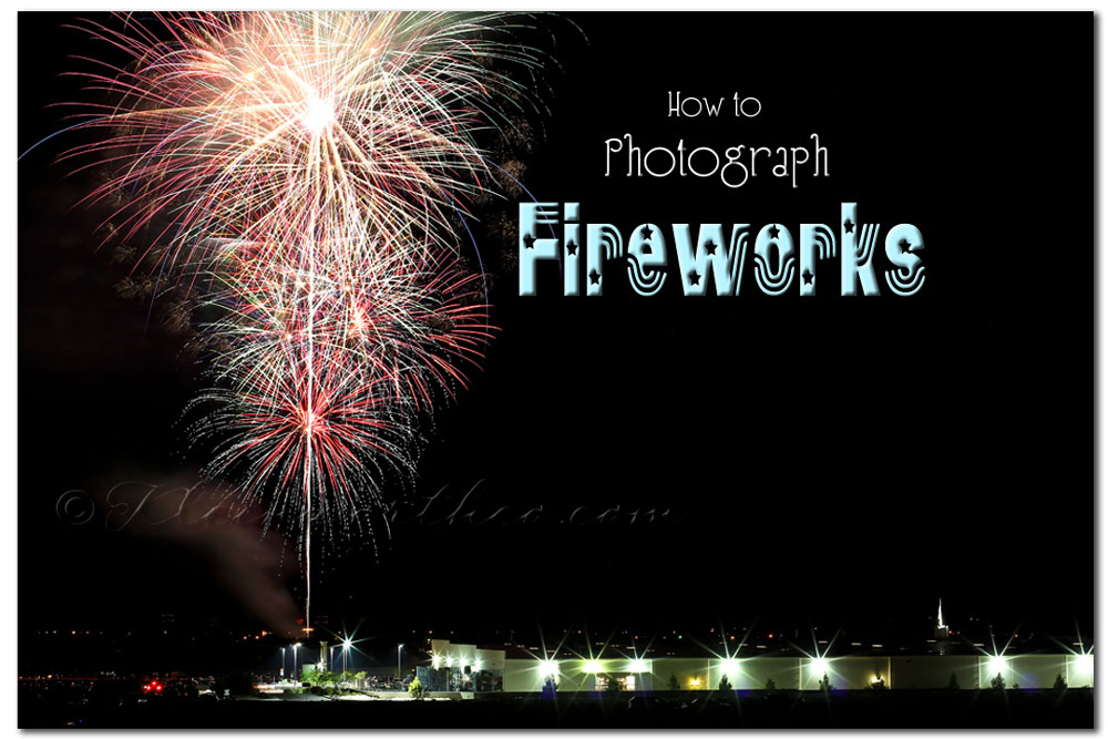 How to Photograph Fireworks