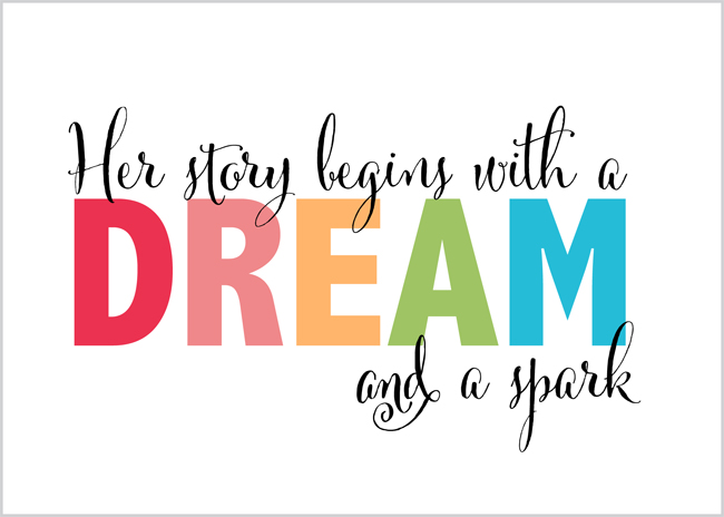 Her Story Begins with a Dream & a Spark ~ Free Printable