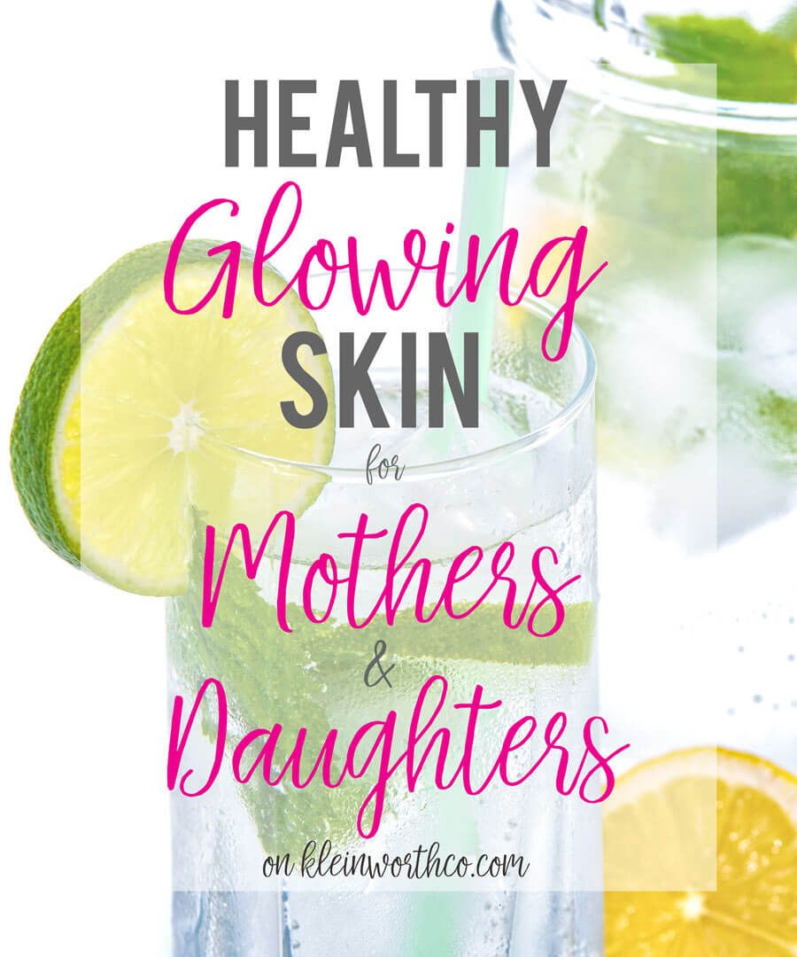 Healthy Glowing Skin for Mothers & Daughters