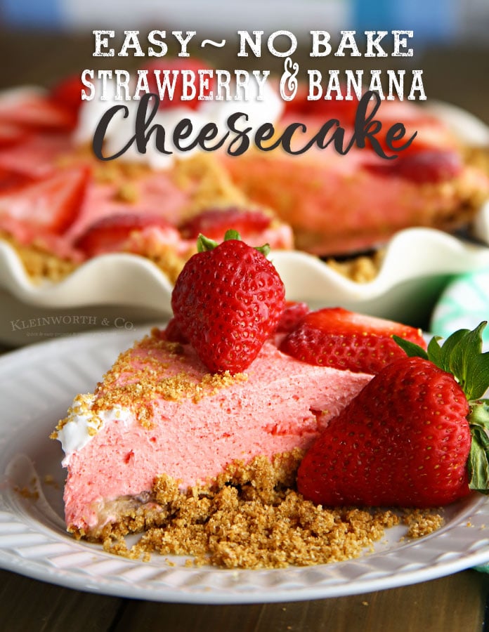 No Bake Strawberry Banana Cheesecake