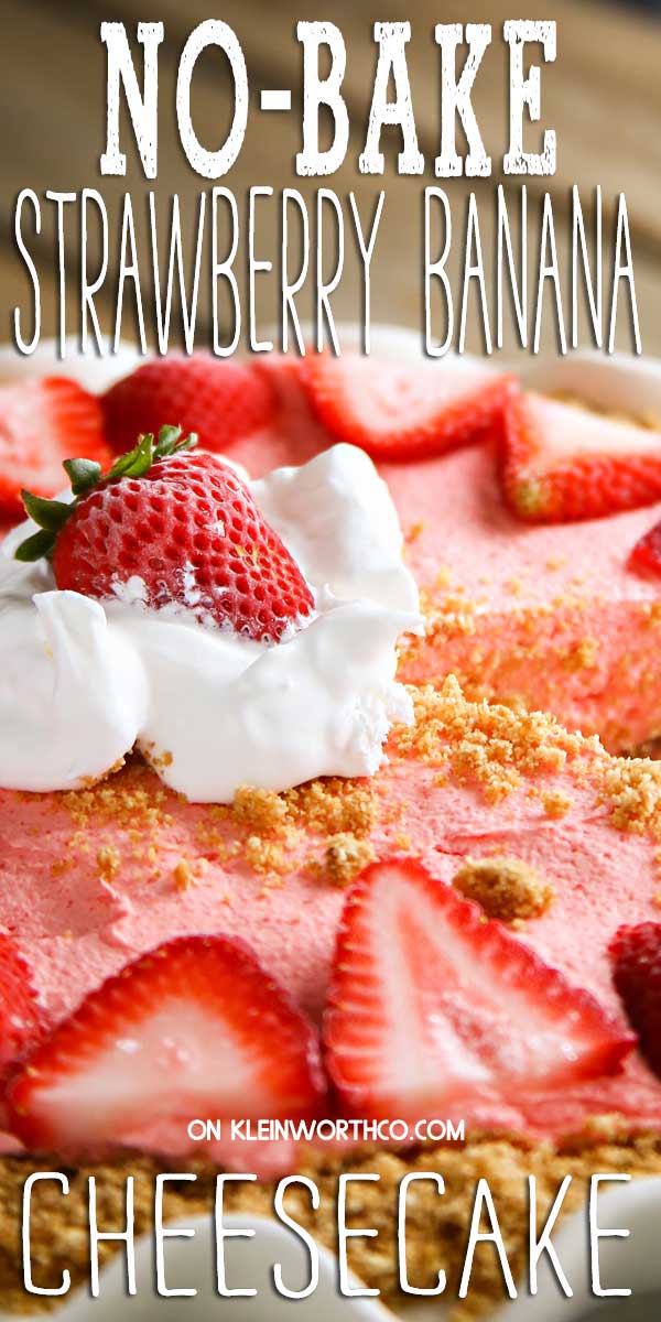 No Bake Strawberry Banana Cheesecake